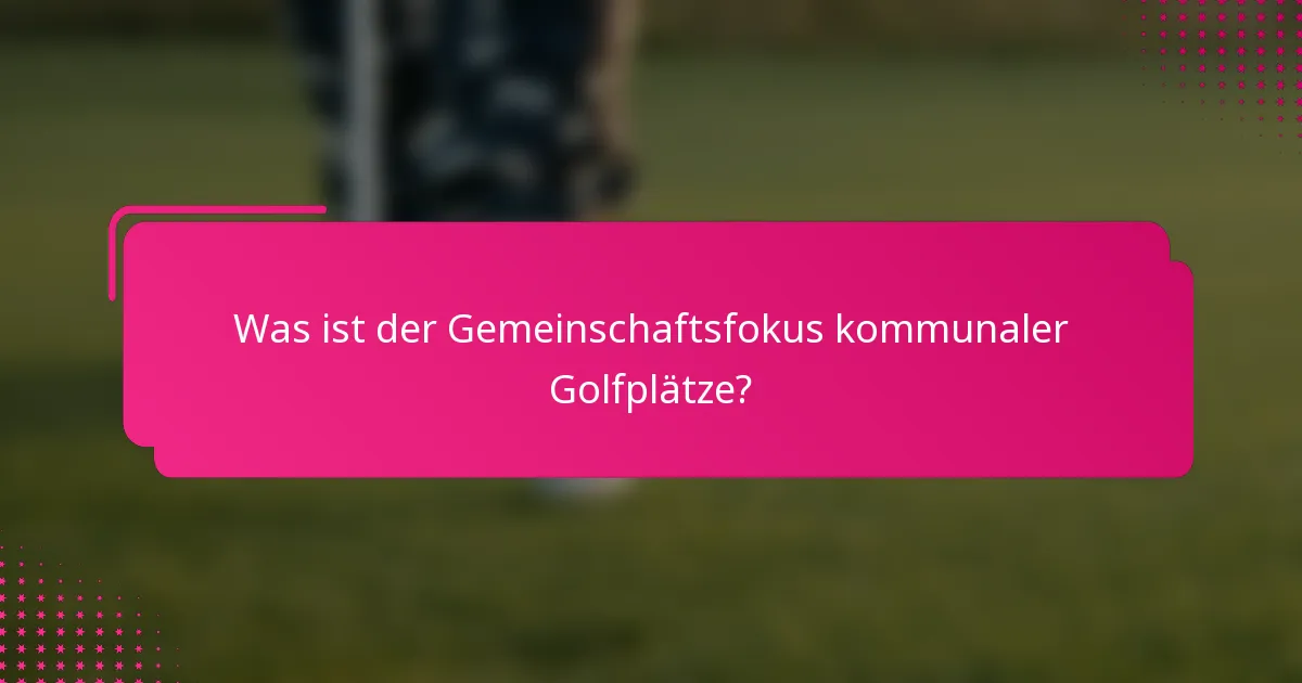 Was ist der Gemeinschaftsfokus kommunaler Golfplätze?