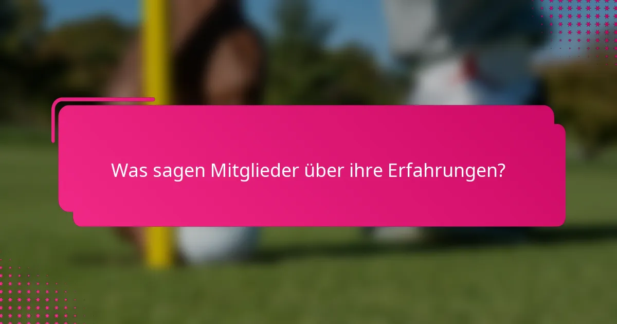 Was sagen Mitglieder über ihre Erfahrungen?