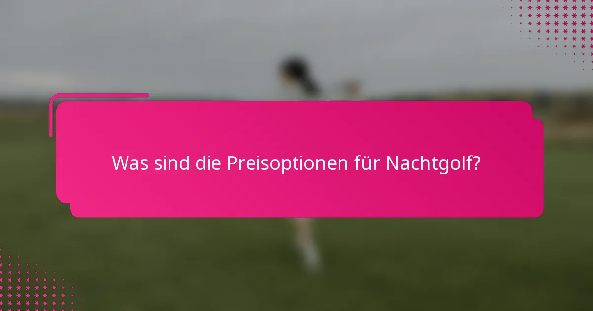 Was sind die Preisoptionen für Nachtgolf?