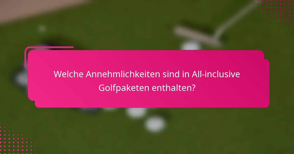 Welche Annehmlichkeiten sind in All-inclusive Golfpaketen enthalten?