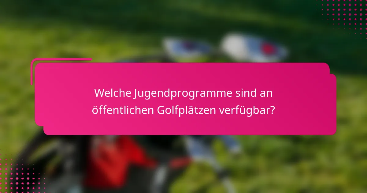 Welche Jugendprogramme sind an öffentlichen Golfplätzen verfügbar?
