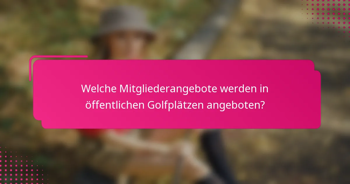 Welche Mitgliederangebote werden in öffentlichen Golfplätzen angeboten?