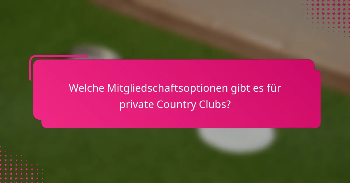 Welche Mitgliedschaftsoptionen gibt es für private Country Clubs?