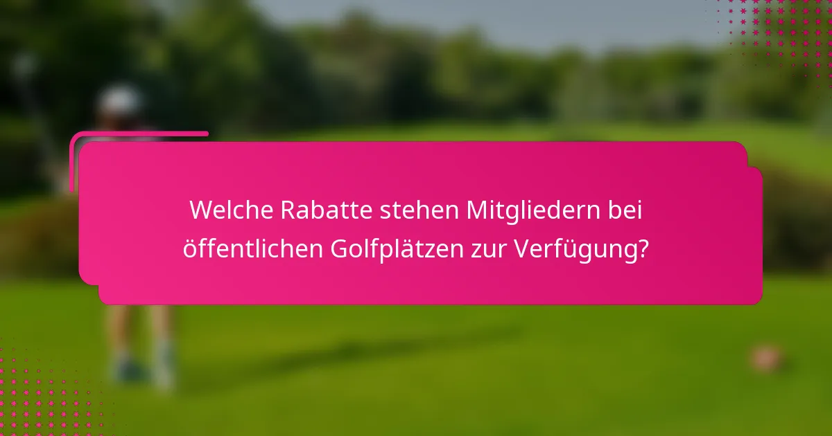 Welche Rabatte stehen Mitgliedern bei öffentlichen Golfplätzen zur Verfügung?