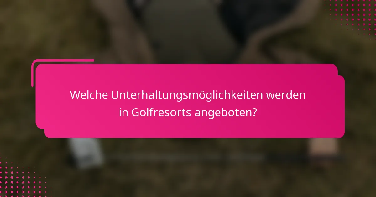 Welche Unterhaltungsmöglichkeiten werden in Golfresorts angeboten?