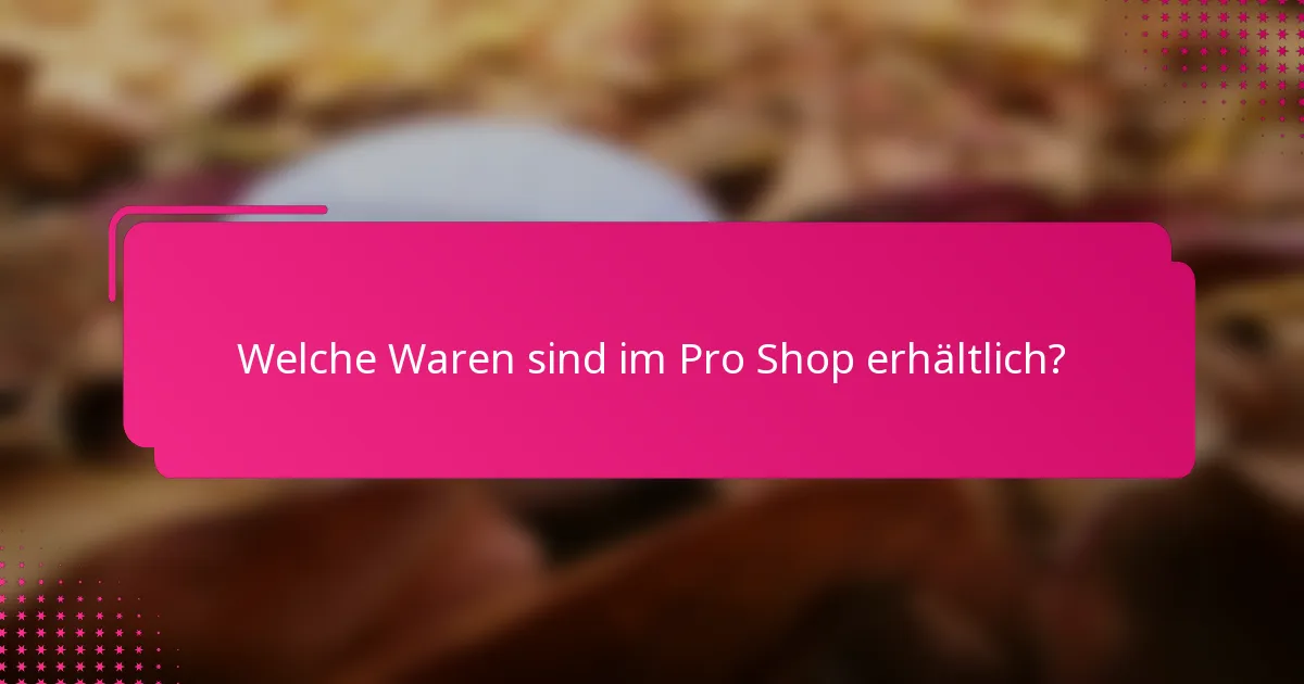 Welche Waren sind im Pro Shop erhältlich?