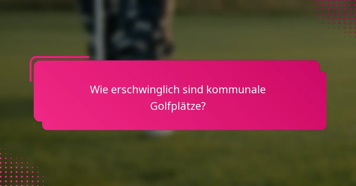 Wie erschwinglich sind kommunale Golfplätze?