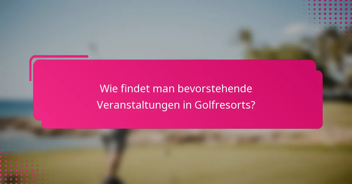 Wie findet man bevorstehende Veranstaltungen in Golfresorts?