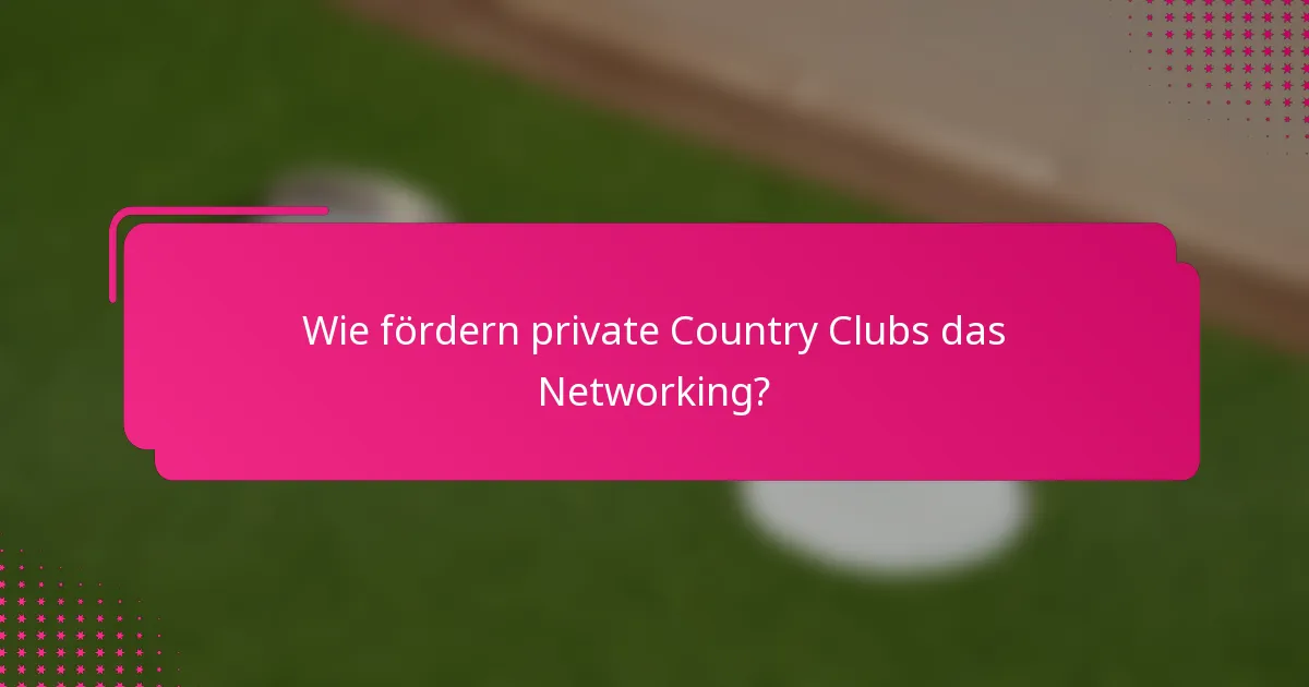 Wie fördern private Country Clubs das Networking?