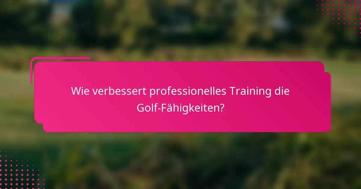 Wie verbessert professionelles Training die Golf-Fähigkeiten?